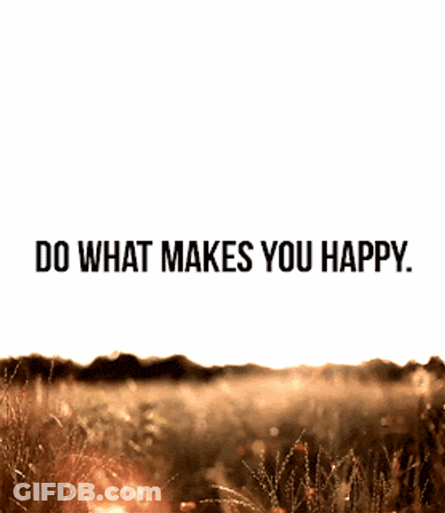 Do What Makes You Happy Adage GIF