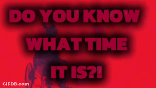 Do You Know What Time It Is Written In Red On A Red Background GIF