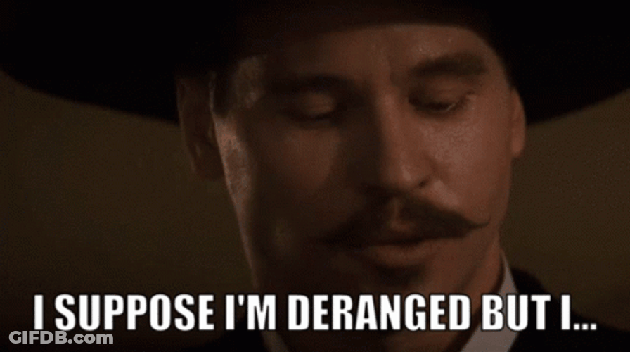 Doc Holliday I Suppose Im Deranged GIF