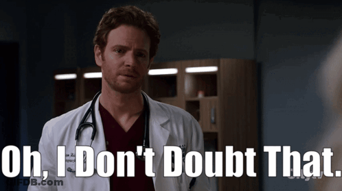 Doctor With Stethoscope Says I Don't Doubt That GIF