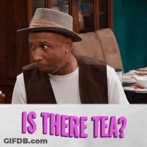 Does Anybody Know The Tea Spill It GIF