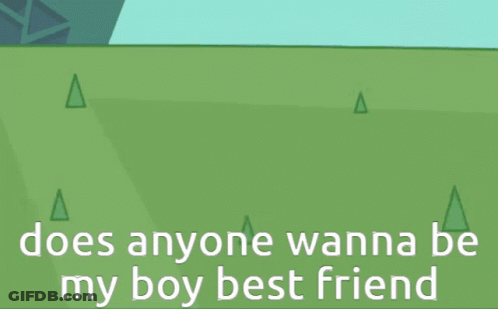 Does Anyone Wanna Be My Boy Best Friend On Green Background GIF