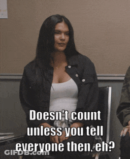 Doesn't Count Unless You Tell Everyone GIF