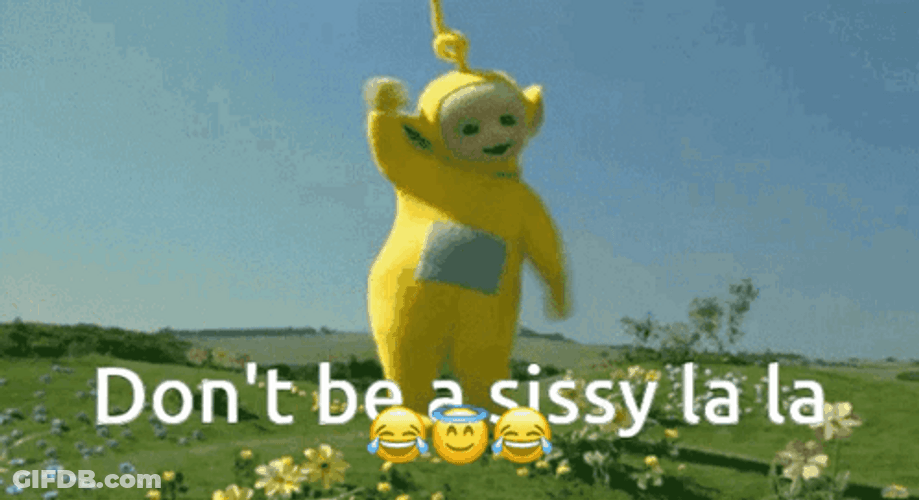 Don't Be A Sissy La La GIF
