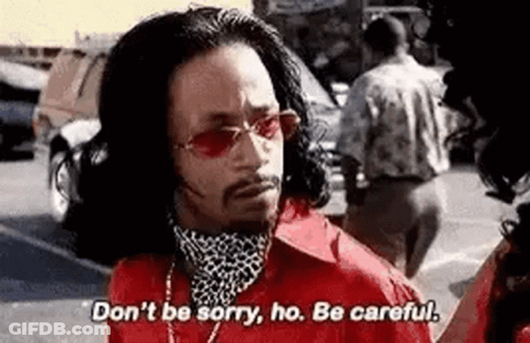 Don't Be Sorry Pimp Be Careful GIF