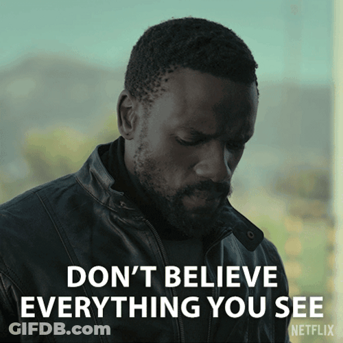 Don't Believe Everything You See GIF