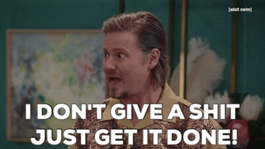 Don't Care Get Er Done GIF