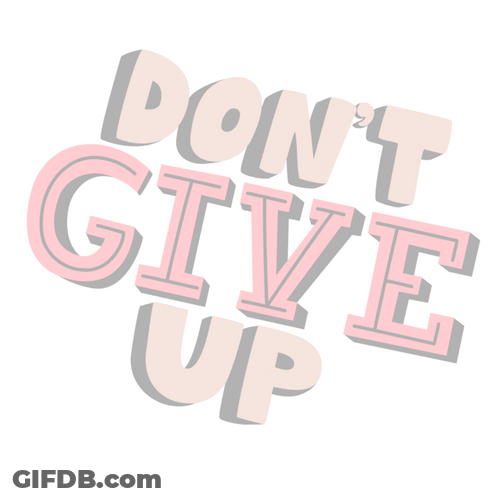 Don't Give Up Encouragement GIF
