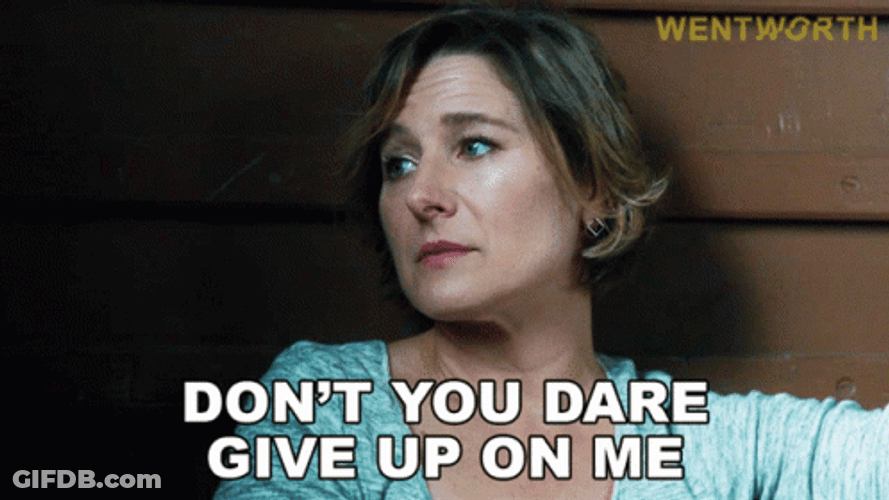 Don't Give Up I Must Break You GIF