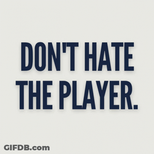 Don't Hate The Player Hate The Game GIF