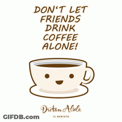 Don't Let Anyone Drink Animated Coffee Alone GIF