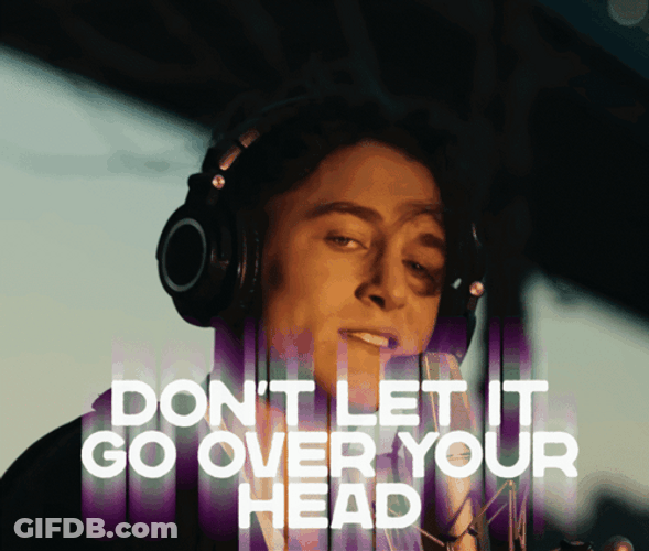 Don't Let It Go Over Your Head GIF