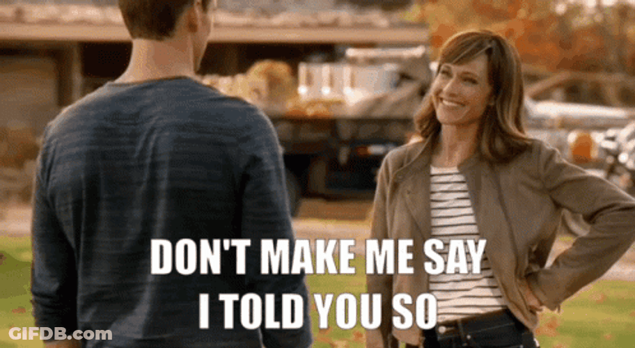 Don't Make Me Say I Told You So GIF