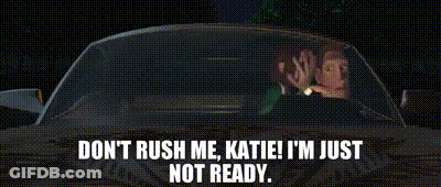 Don'T Rush Me Dont Rush Me Katie GIF