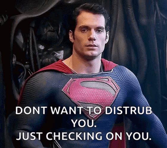 Don't Want To Disturb You Just Checking In GIF