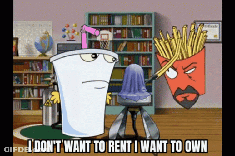 Don't Want To Rent I Want To Own GIF