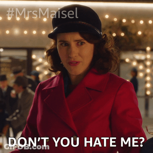 Don't You Hate Me Huh GIF
