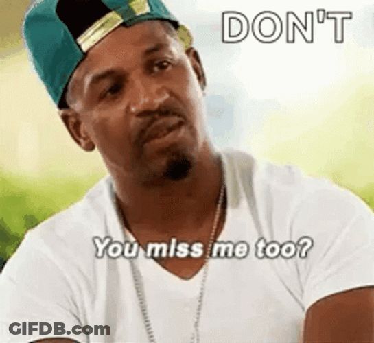 Don't You Missed Me Too GIF