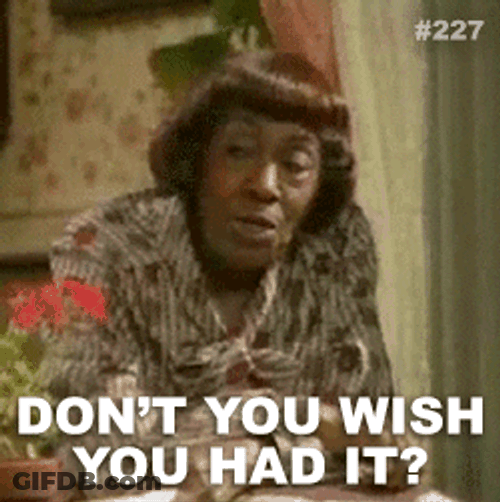 Don't You Wish You Had It GIF