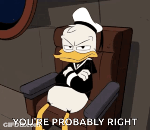 Donald Duck Is Sitting In A Chair With His Arms Crossed And The Words You 'Re Probably Right Above Him GIF