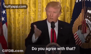 Donald Trump Asking Do You Agree With That GIF
