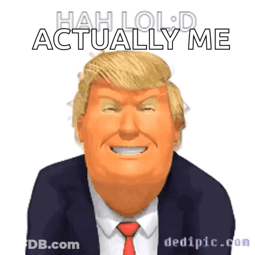 Donald Trump Cartoon Saying Hah LOL D Actually Me GIF