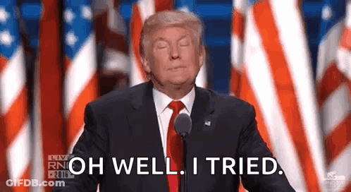 Donald Trump Giving Speech Saying Oh Well I Tried GIF