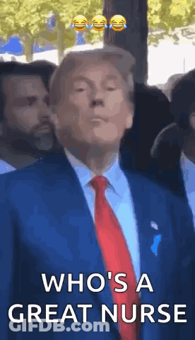 Donald Trump In Blue Suit And Red Tie Saying Who's A Great Nurse GIF