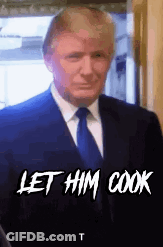 Donald Trump Is Wearing A Suit And Tie And Says Let Him Cook T GIF