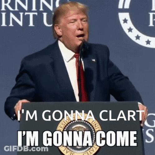 Donald Trump Speaking At A Podium With The Words I 'M Gonna Clart GIF