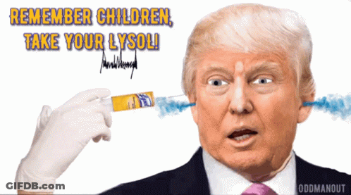 Donald Trump With Syringe In Ear Saying Remember Children Take Your Lysol GIF