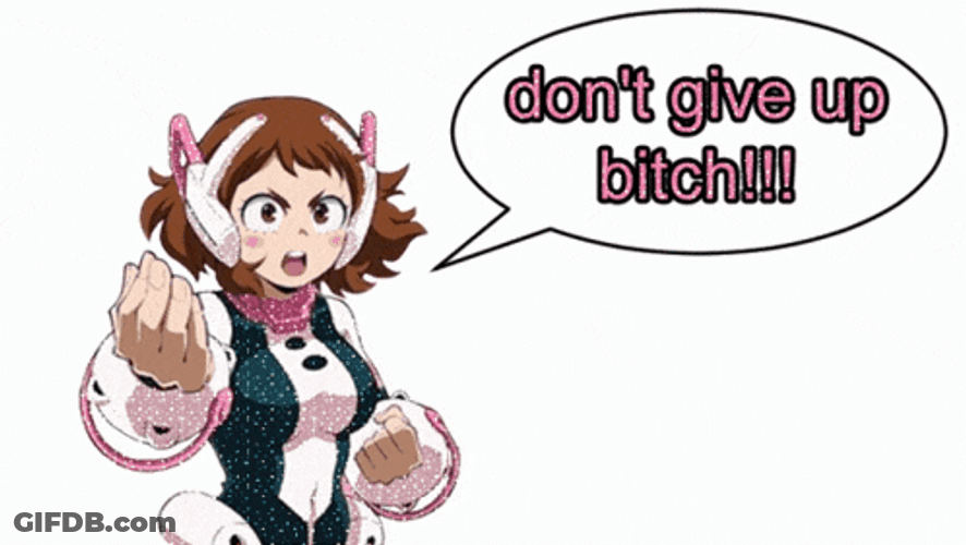 Dont Give Up Bitch Bnha Uraraka GIF