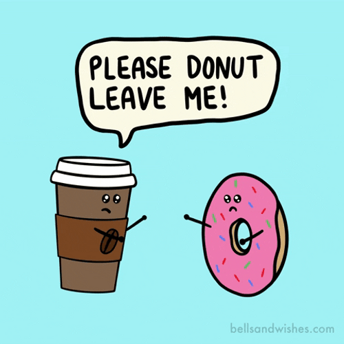 Dont Leave Me Donut Coffee Meme GIF