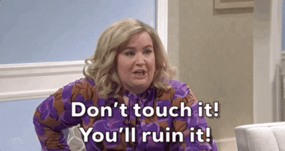 Dont Touch Me And That You'll Ruin It GIF