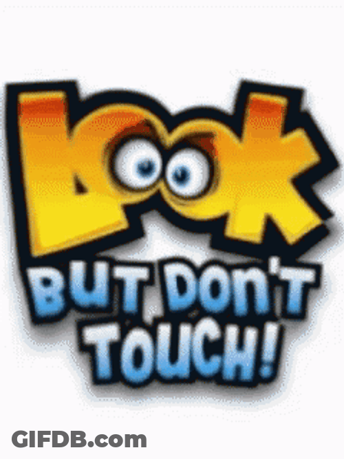 Dont Touch Me Look But Don't Touch GIF