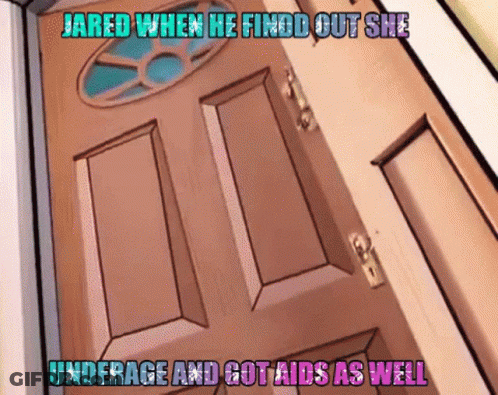 Door Jared Finds Out She Underage And Got AIDS GIF