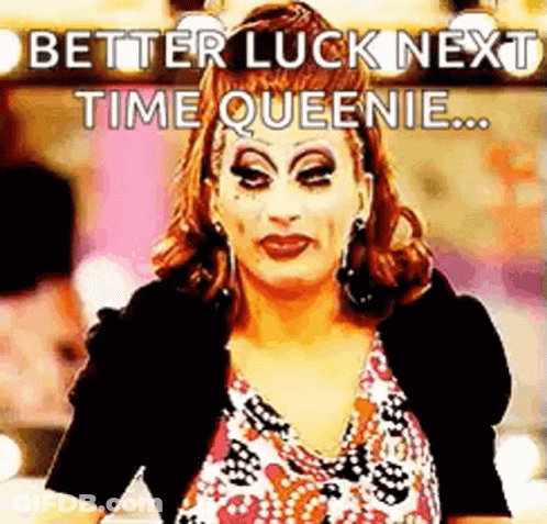 Drag Queen Making Funny Face Better Luck Next Time GIF