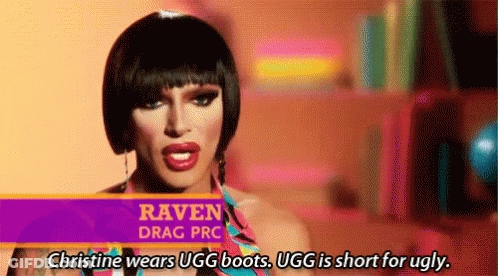 Drag Queen Saying Christine Wears Ugg Boots Ugg Is Short For Ugly GIF