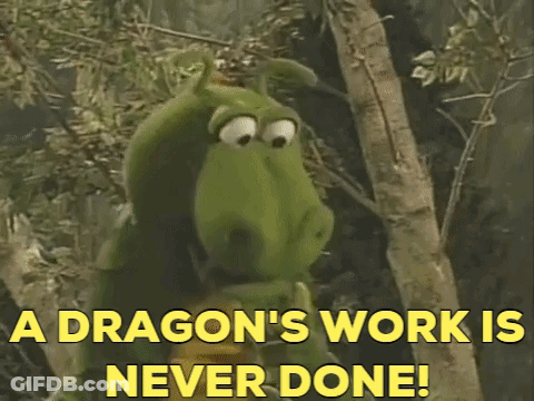 Dragon Saying A Dragon's Work Is Never Done GIF