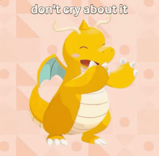 Dragonite Don't Cry About It GIF