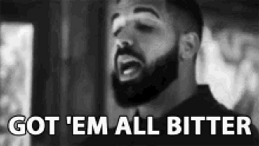Drake Got Em Bitter GIF