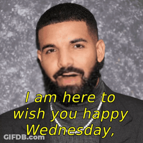 Drake Says I Am Here To Wish You Happy Wednesday In Yellow Letters GIF
