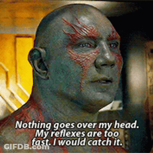 Drax The Destroyer Nothing Goes Over Your Head GIF