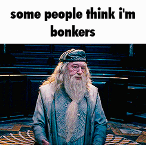 Dumbledore Some People Think I'm Bonkers GIF