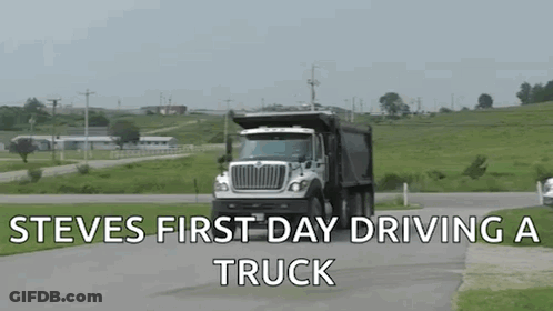 Dump Truck Driving With Steve's First Day Driving A Truck GIF