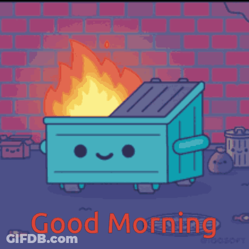 Dumpster On Fire Saying Good Morning GIF