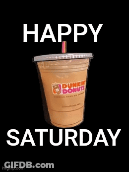 Dunkin Donuts Coffee Happy Saturday GIF