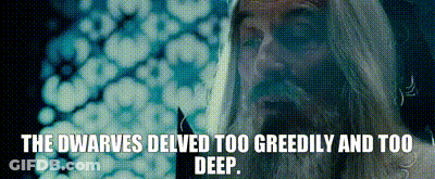 Dwarves Delved Too Greedily And Too Deep GIF