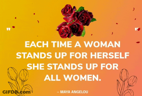 Each Time A Woman Stands Up For Herself She Stands Up For All Women - Maya Angelou GIF