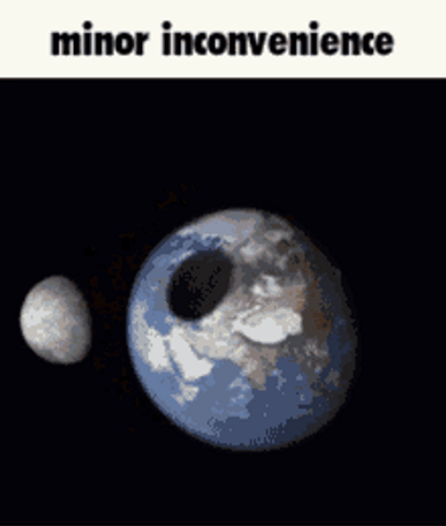 Earth Exploding Minor Inconvenience Meme GIF